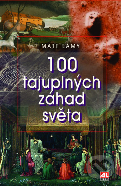 100 tajuplných záhad světa-Matt Lamy