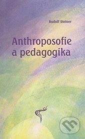 Anthroposofie a pedagogika-Rudolf Steiner