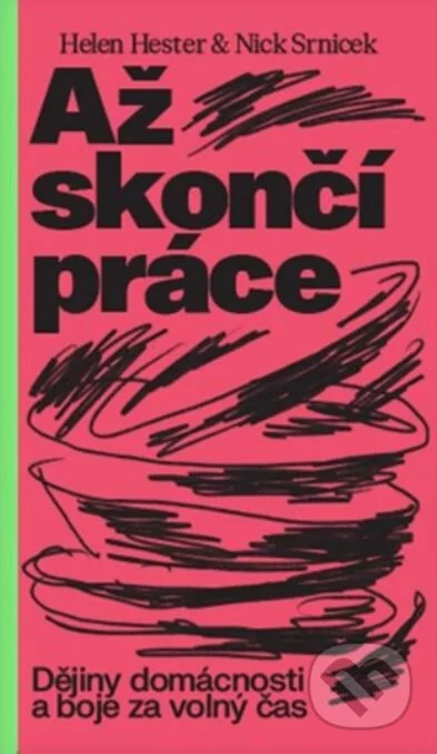 Až skončí práce-Helen Hester a Nick Srnicek