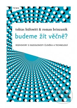 Budeme žít věčně?-Roman Brinzanik a Tobias Hülswitt