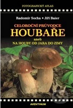 Celoroční průvodce houbaře-Radomír Socha