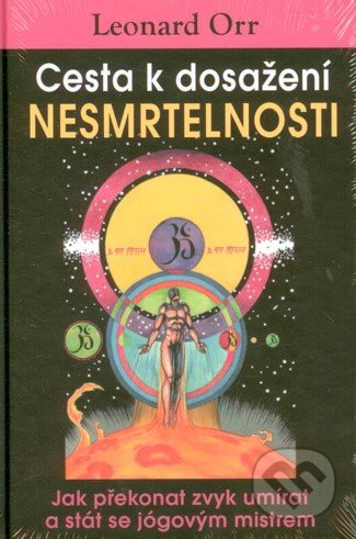 Cesta k dosažení nesmrtelnosti-Leonard Orr