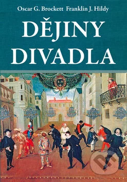Dějiny divadla-Franklin J. Hildy a Oscar G. Brockett