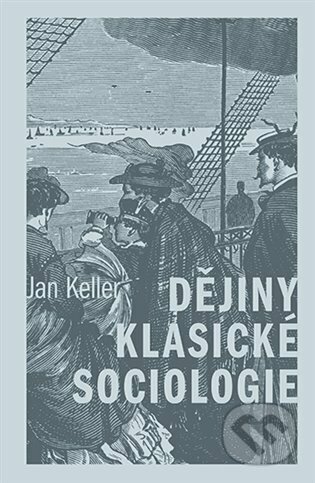 Dějiny klasické sociologie-Jan Keller