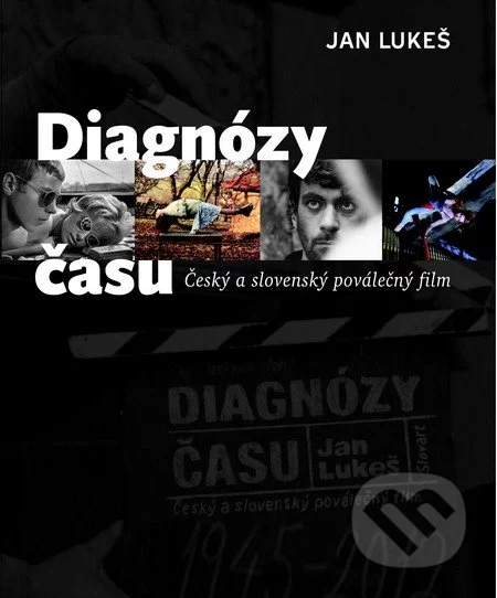 Diagnózy času: Český a slovenský poválečný film-Jan Lukeš