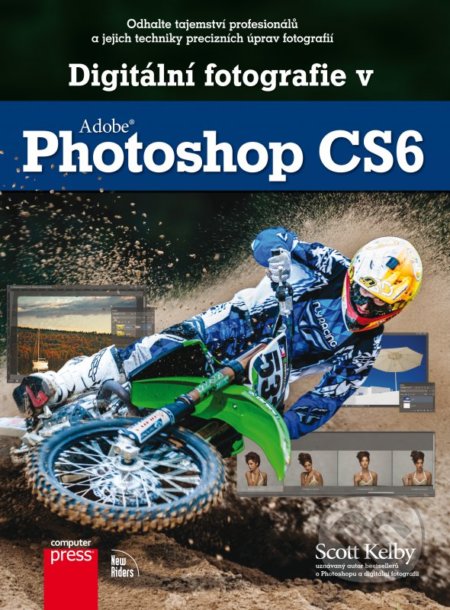 Digitální fotografie v Adobe Photoshop CS6-Scott Kelby