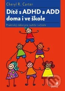 Dítě s ADHD a ADD doma i ve škole-Cheryl R. Carter