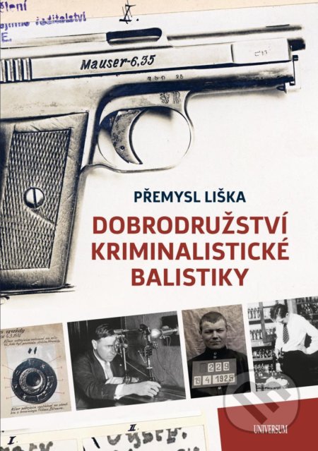 Dobrodružství kriminalistické balistiky-Přemysl Liška