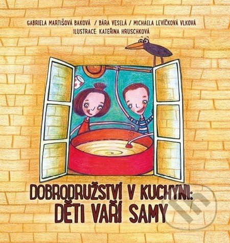 Dobrodružství v kuchyni - Děti vaří samy-Gabriela Martišová Baková a kolektiv