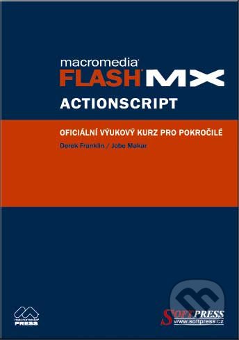 Flash MX Actionscript - oficiální výukový kurz-Derek Franklin a Jobe Makar