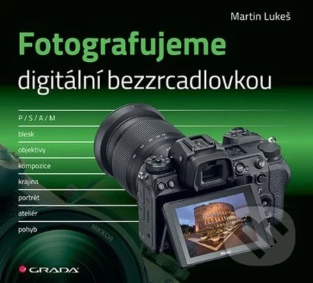 Fotografujeme digitální bezzrcadlovkou-Martin Lukeš