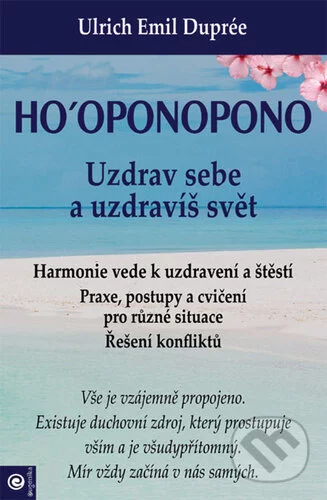 Ho‘oponopono Uzdrav sebe a uzdravíš svět-Ulrich Emil Duprée