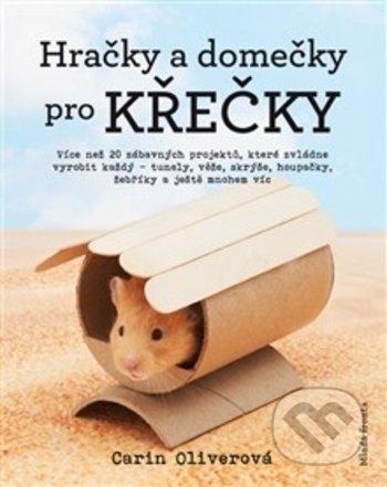 Hračky a domečky pro křečky-Karin Oliverová