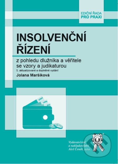 Insolvenční řízení z pohledu dlužníka a věřitele se vzory a judikaturou-Jolana Maršíková