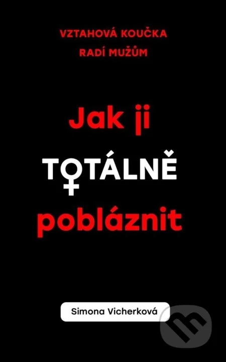 Jak ji totálně pobláznit-Simona Vicherková