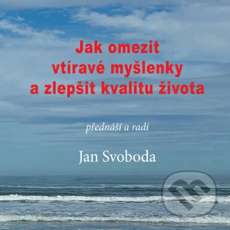Jak omezit vtíravé myšlenky a zlepšit kvalitu života-Jan Svoboda