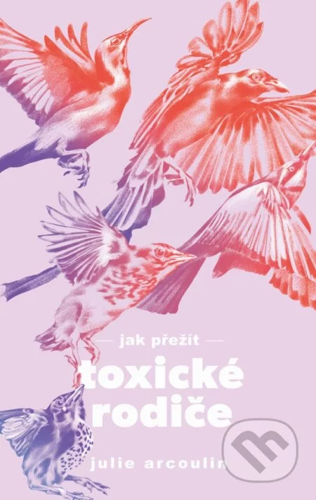 Jak přežít toxické rodiče-Julie Arcoulin