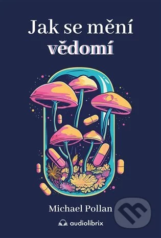 Jak se mění vědomí-Michael Pollan