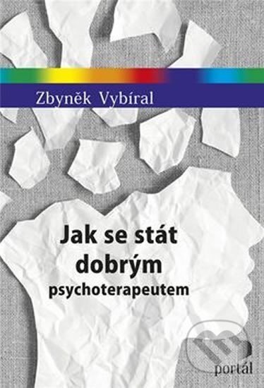 Jak se stát dobrým psychoterapeutem-Zbyněk Vybíral