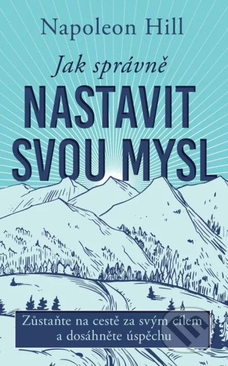 Jak správně nastavit svou mysl-Napoleon Hill