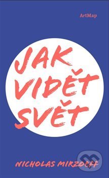 Jak vidět svět-Nicholas Mirzoeff