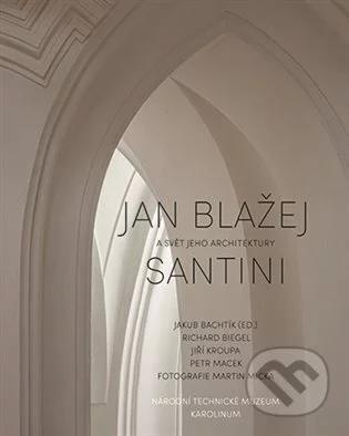 Jan Blažej Santini a svět jeho architektury-Jakub Bachtík