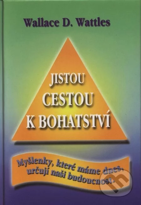 Jistou cestou k bohatství-Wallace D. Wattles