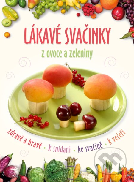 Lákavé svačinky z ovoce a zeleniny-