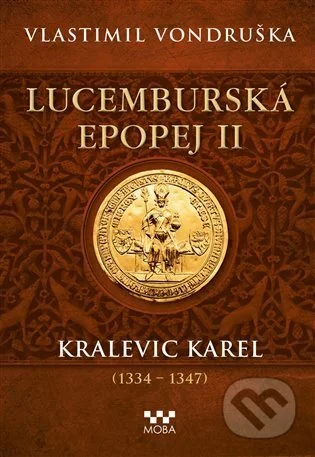 Lucemburská epopej II - Kralevic Karel (1334-1347)-Vlastimil Vondruška