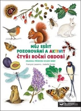 Můj sešit pozorování a aktivit: Čtyři roční období-Francois Lasserre a Isabelle Simler