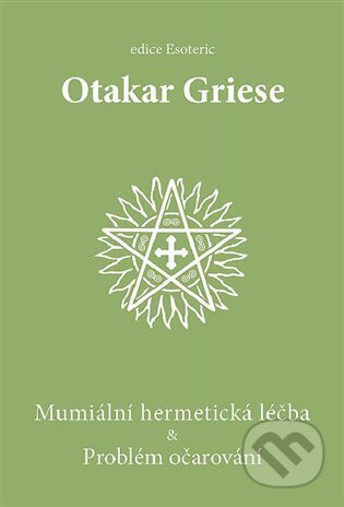 Mumiální hermetická léčba & Problém očarování-Otakar Griese