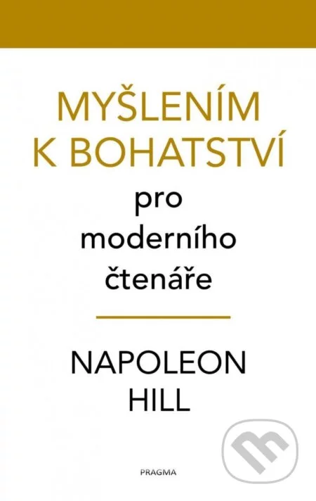 Myšlením k bohatství pro moderního čtenáře-Napoleon Hill