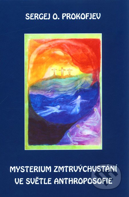 Mysterium zmrtvýchvstání ve světle Anthroposofie-Sergej O. Prokofjev