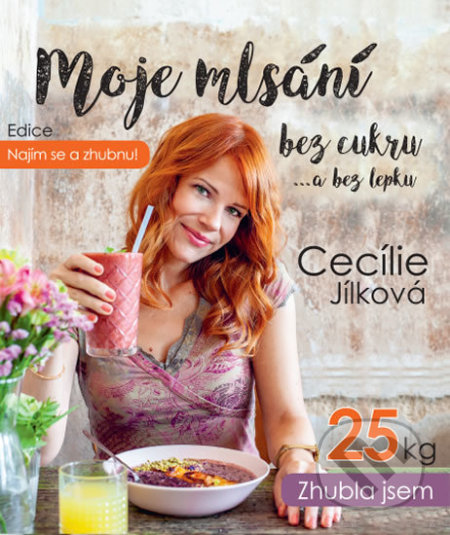 Najím se a zhubnu! - Moje mlsání bez cukru...a bez lepku-Cecílie Jílková