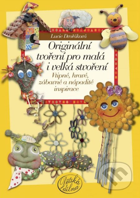 Originální tvoření pro malá i velká stvoření-Lucie Dvořáková