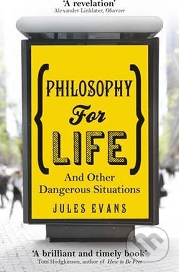 Philosophy for Life : And other dangerous situations-Jules Evans