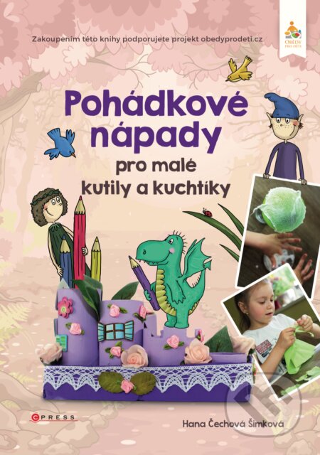 Pohádkové nápady pro malé kutily a kuchtíky-Hana Čechová Šimková