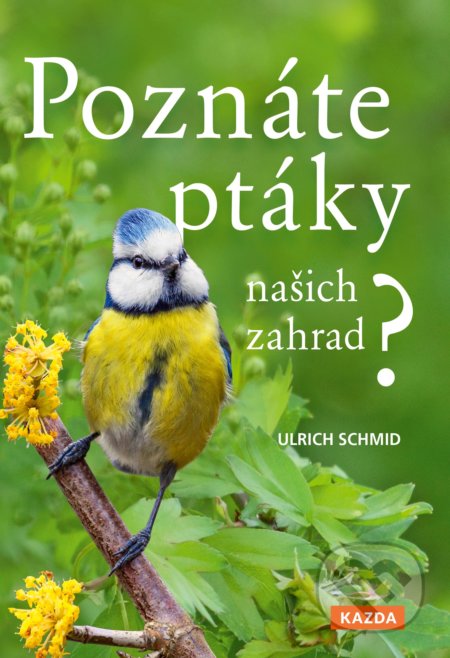 Poznáte ptáky našich zahrad?-Ulrich Schmid