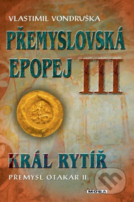 Přemyslovská epopej III. - Král rytíř Přemysl II. Otakar-Vlastimil Vondruška