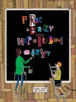 Proč obrazy nepotřebují názvy-Jiří Franta a Ondřej Horák