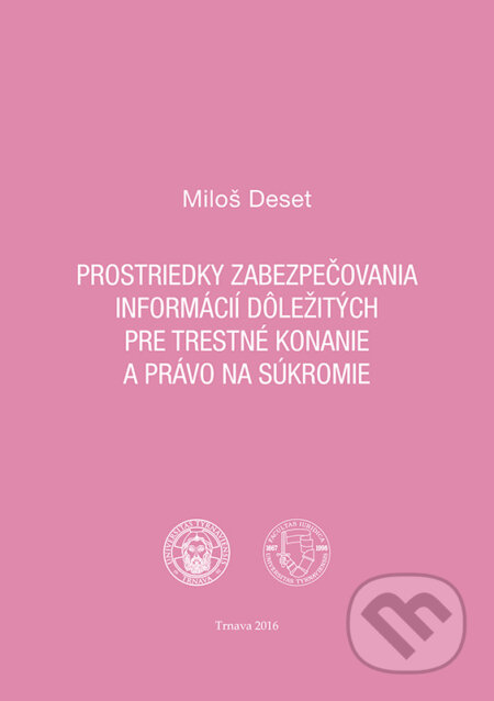 Prostriedky zabezpečovania informácií dôležitých pre trestné konanie a právo na súkromie-Miloš Deset