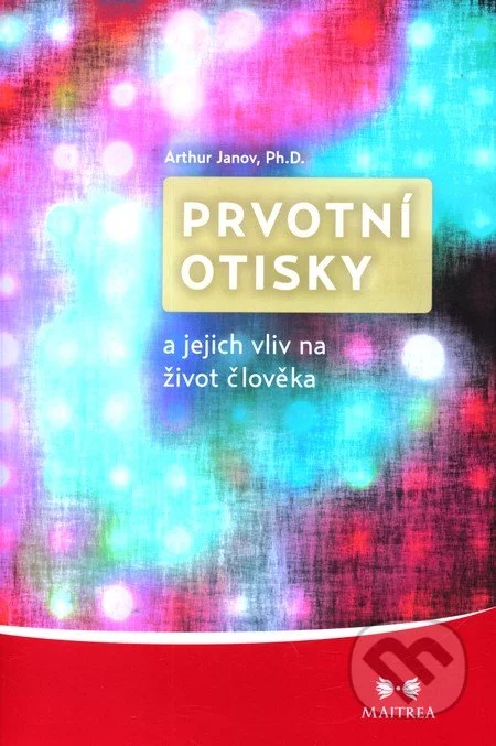 Prvotní otisky a jejich vliv na život člověka-Arthur Janov