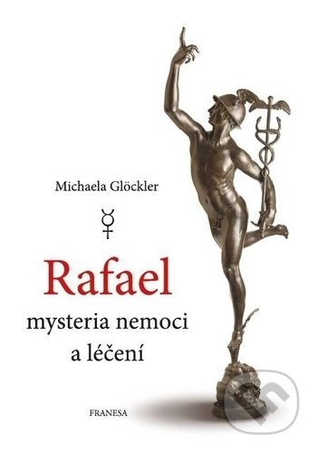 Rafael mysteria nemoci a léčení-Michaela Glöckler