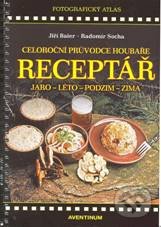 Receptář – Celoroční průvodce houbaře-Jiří Baier a Radomír Socha