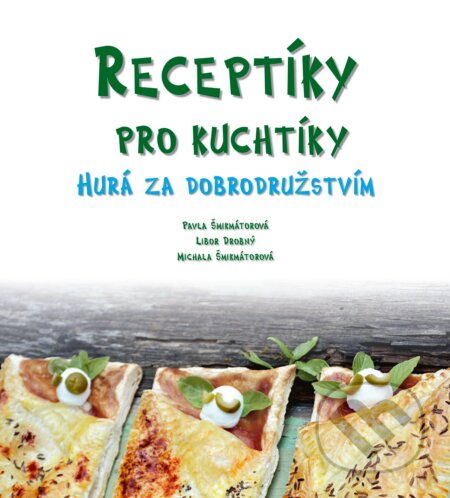 Receptíky pro kuchtíky: Hurá za dobrodružstvím-Michala Šmikmátorová a Pavla Šmikmátorová