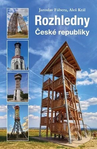 Rozhledny České republiky-Aleš Král a Jaroslav Fábera