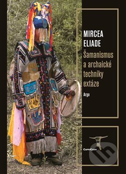 Šamanismus a archaické techniky extáze-Mircea Eliade