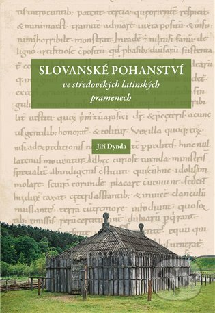 Slovanské pohanství ve středověkých latinských pramenech-Jiří Dynda
