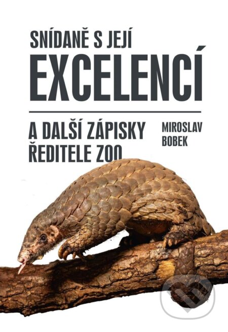 Snídaně s Její Excelencí a další zápisky ředitele zoo-Miroslav Bobek