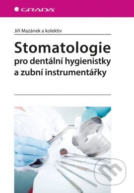 Stomatologie pro dentální hygienistky a zubní instrumentářky-Jiří Mazánek a kolektiv